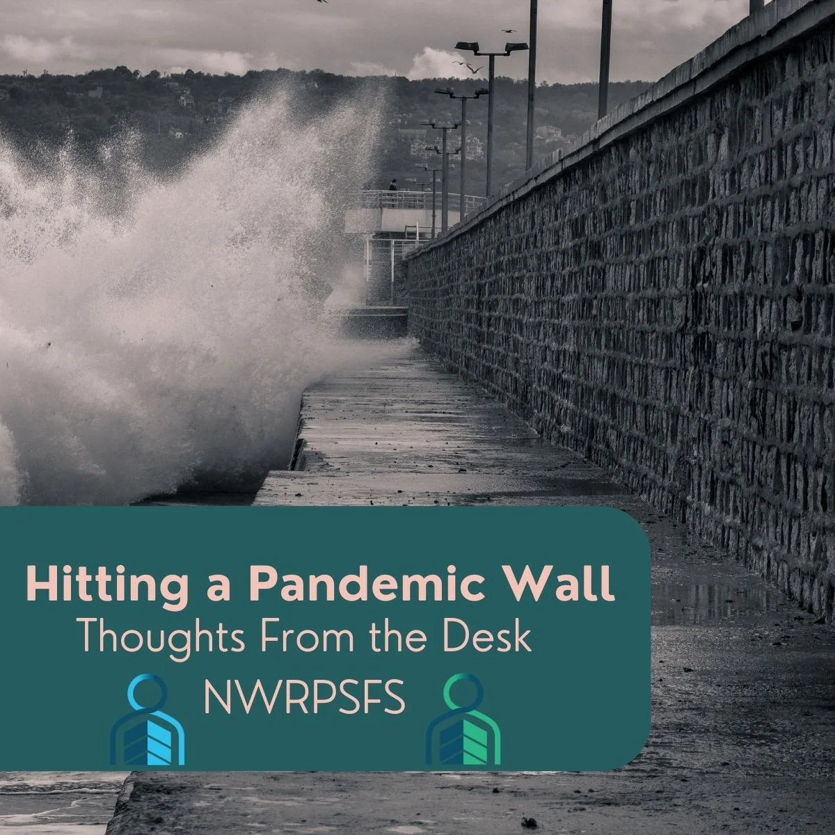 Hitting A Pandemic Wall– Thoughts From The Desk– Nwrpsfs